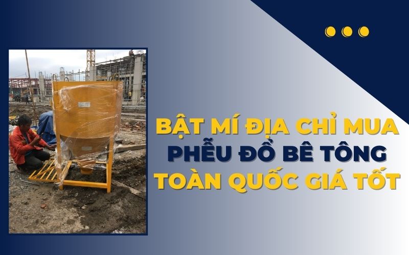 Bật mí địa chỉ mua phễu đổ bê tông toàn quốc giá tốt