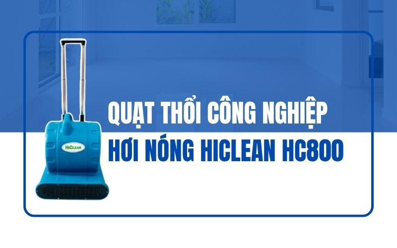 Quạt thổi công nghiệp hơi nóng HiClean HC800