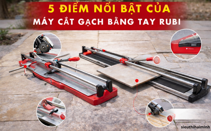 5 điểm nổi bật của máy cắt gạch bằng tay Rubi