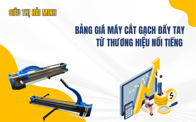 Bảng giá máy cắt gạch đẩy tay từ thương hiệu nổi tiếng