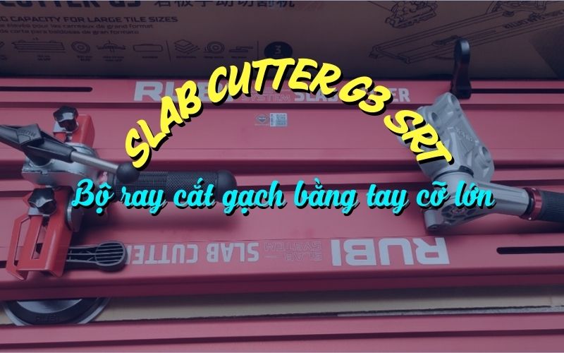 Bộ ray cắt gạch bằng tay cỡ lớn Slab Cutter G3 SRT
