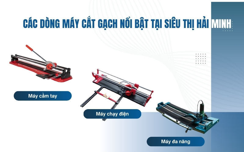 Các dòng máy cắt gạch nổi bật tại Siêu thị Hải Minh