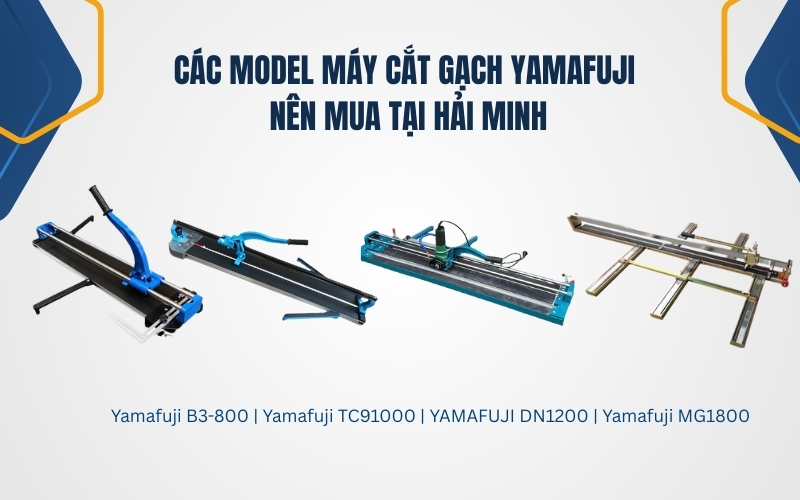 Các model máy cắt gạch Yamafuji nên mua tại Hải Minh