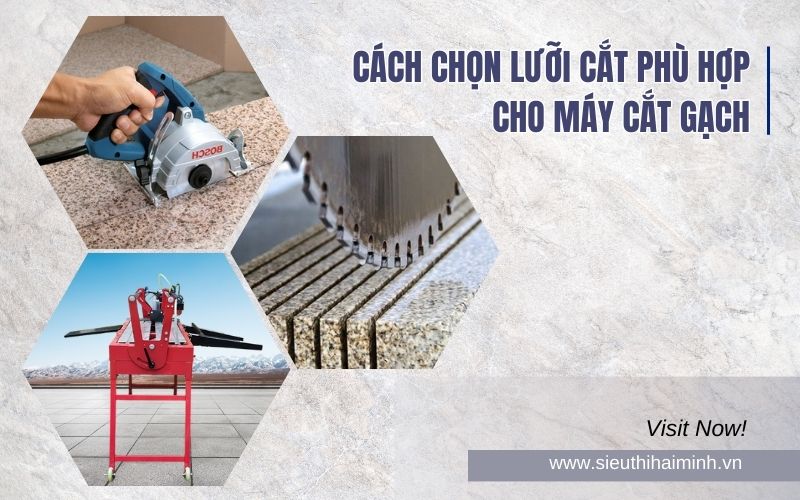 Cách Chọn Lưỡi Cắt Phù Hợp Cho Máy Cắt Gạch