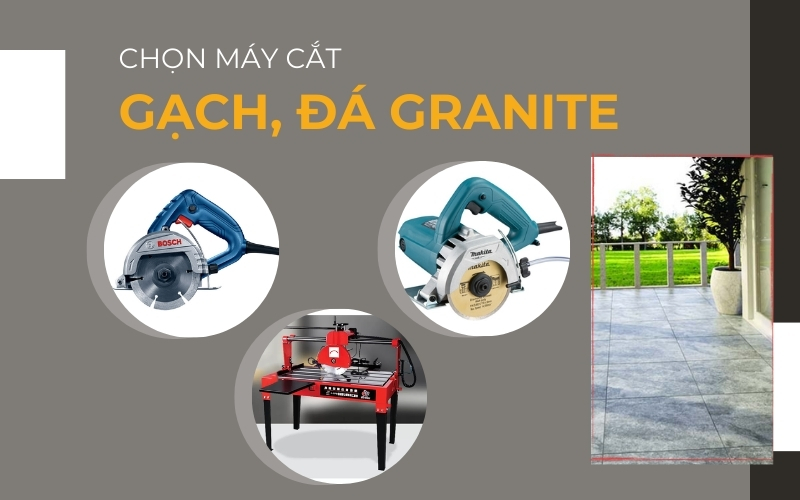 Chọn máy cắt gạch, đá granite