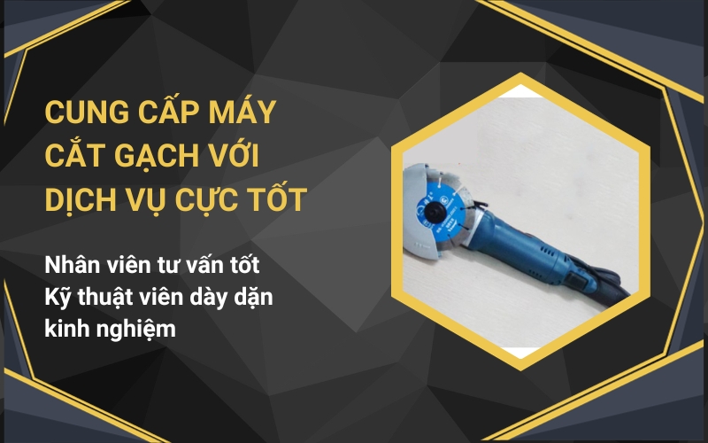 Cung cấp máy cắt gạch với dịch vụ cực tốt