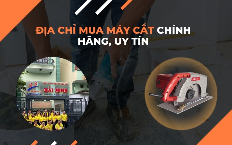 Địa chỉ mua máy cắt chính hãng, uy tín
