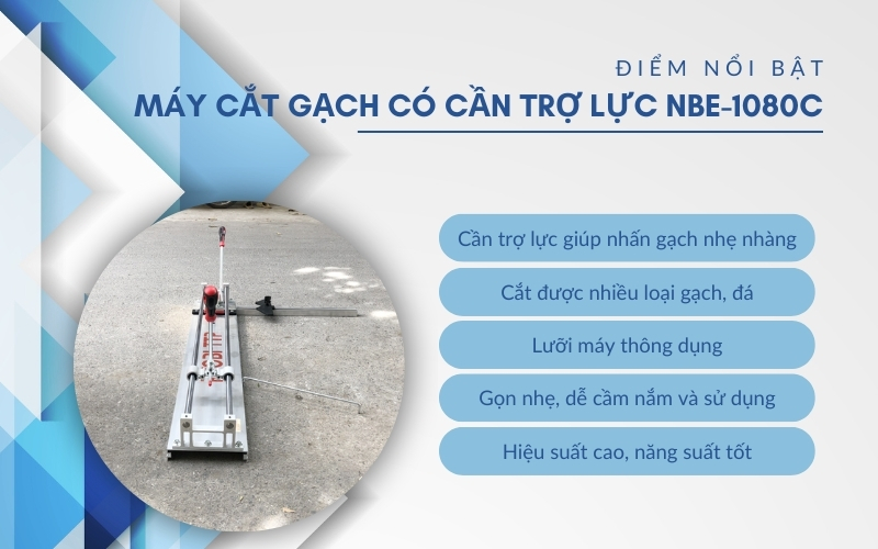 Điểm nổi bật của Máy cắt gạch có c​ần trợ lực NBE-1080C