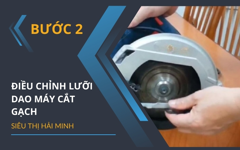Bước 2: Điều chỉnh lưỡi dao máy cắt gạch