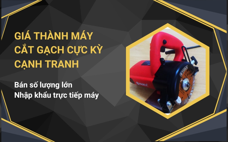 Giá thành máy cắt gạch cực kỳ cạnh tranh