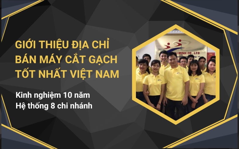 Giới thiệu địa chỉ bán máy cắt gạch tốt nhất Việt Nam