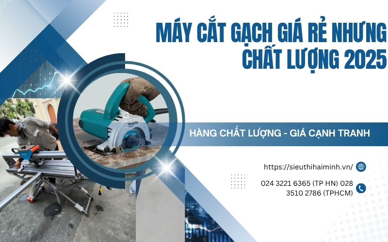 Gợi Ý Máy Cắt Gạch Giá Rẻ Nhưng Chất Lượng Năm 2025