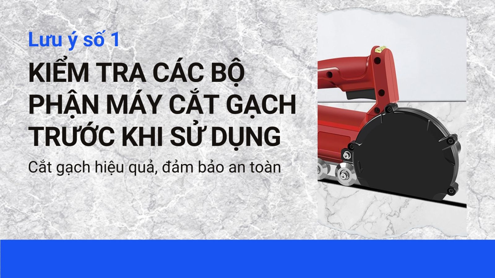 Kiểm tra các bộ phận máy cắt gạch trước khi sử dụng