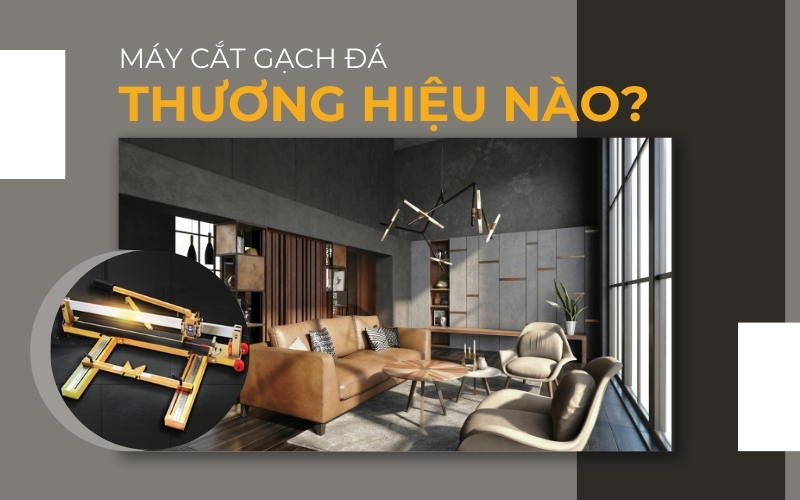 Lựa chọn máy cắt gạch đá của thương hiệu nào