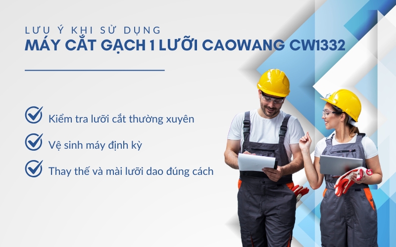 Lưu ý khi sử dụng Máy cắt gạch 1 lưỡi Caowang CW1332