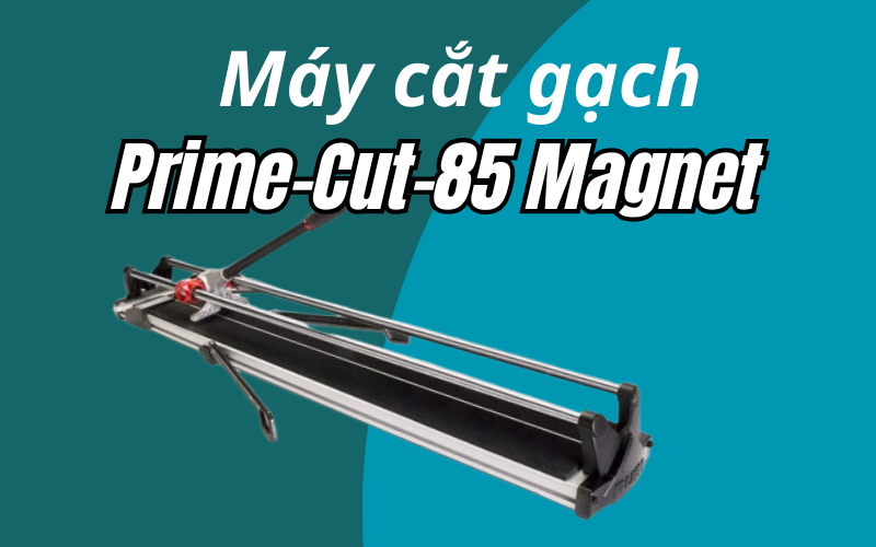 Máy cắt gạch Prime-Cut-85 Magnet