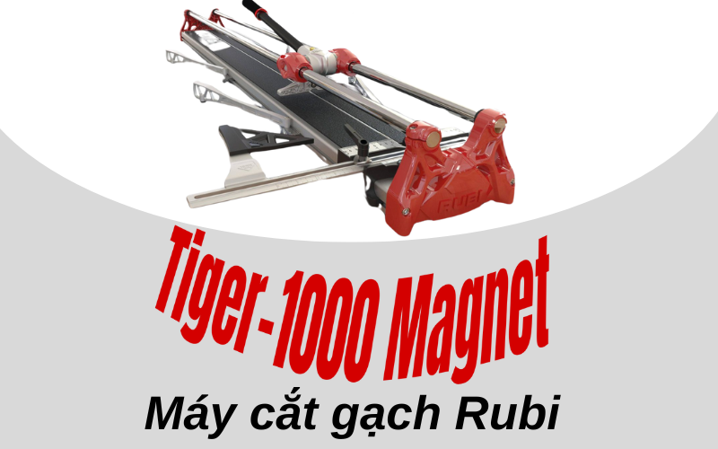 Máy cắt gạch Rubi Tiger-1000 Magnet