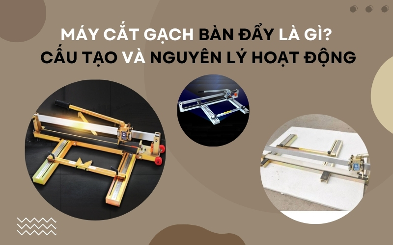 Máy cắt gạch bàn đẩy – cấu tạo & nguyên lý