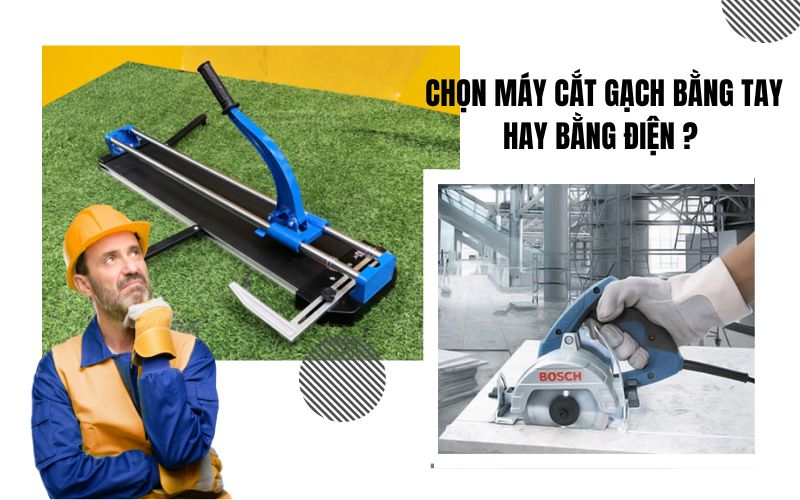 Nên chọn máy cắt gạch bằng tay hay bằng điện
