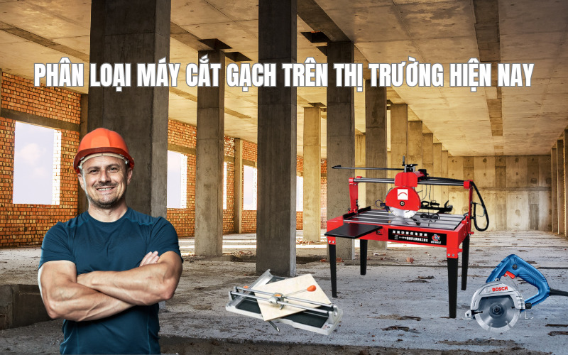 Phân Loại Máy Cắt Gạch Trên Thị Trường Hiện Nay