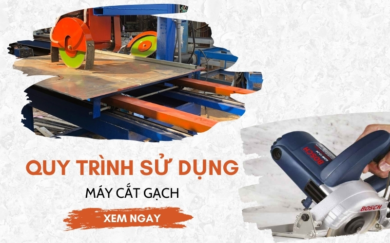 Quy Trình Sử Dụng Máy Cắt Gạch Đúng Chuẩn