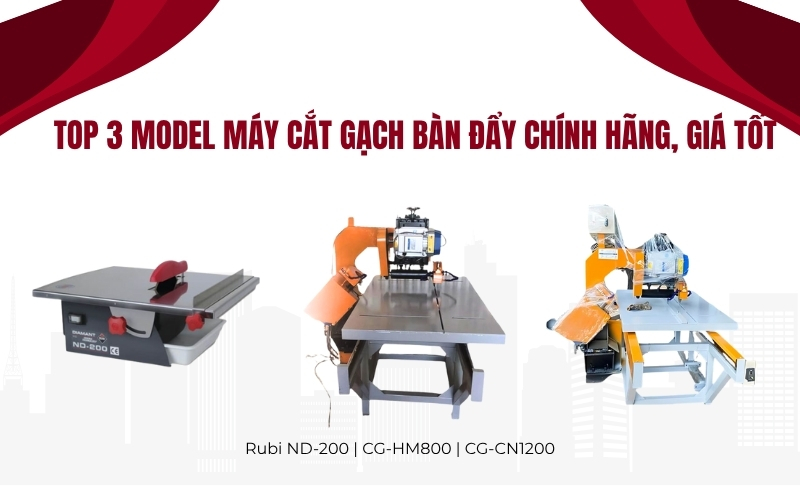 TOP 3 model máy cắt gạch bàn đẩy chính hãng, giá tốt