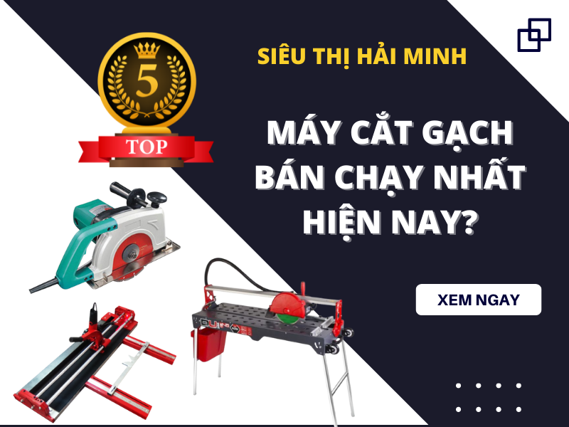 TOP 5 DÒNG MÁY CẮT GẠCH BÁN CHẠY NHẤT HIỆN NAY