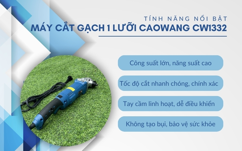 Tính năng nổi bật của Máy cắt gạch 1 lưỡi Caowang CW1332