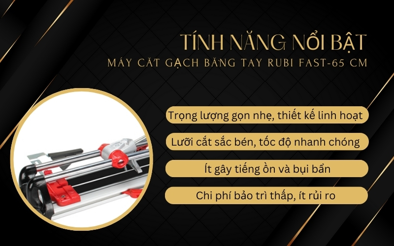 Tính năng nổi bật của Máy cắt gạch bằng tay RUBI FAST-65 cm
