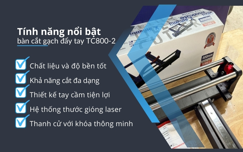 Tính năng nổi bật của bàn cắt gạch đẩy tay TC800-2