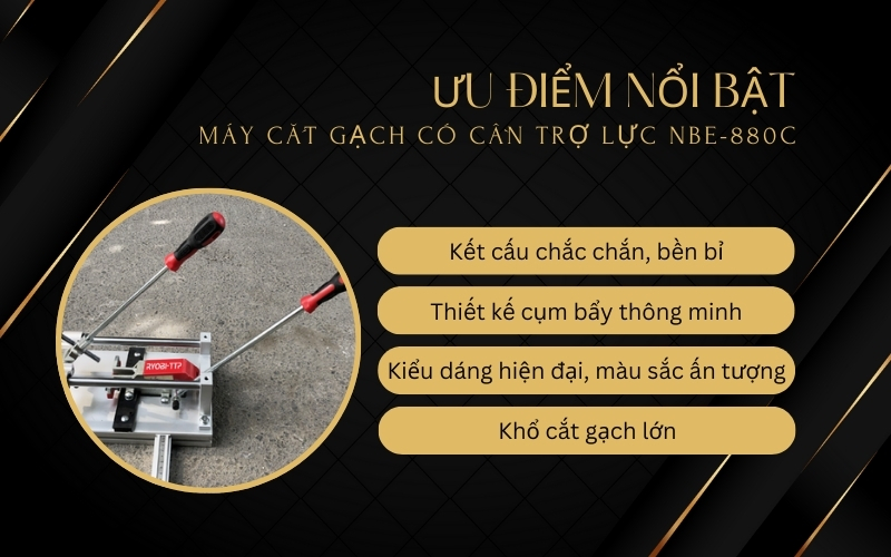 Ưu điểm nổi bật của Máy cắt gạch có cần trợ lực NBE-880C