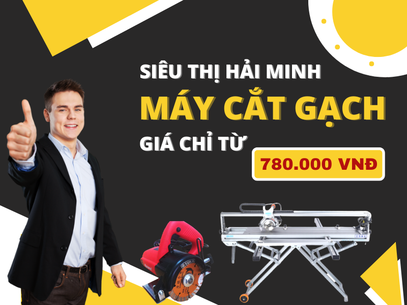 Mua máy cắt gạch tại Siêu thị Hải Minh để được tư vấn và hỗ trợ tốt nhất