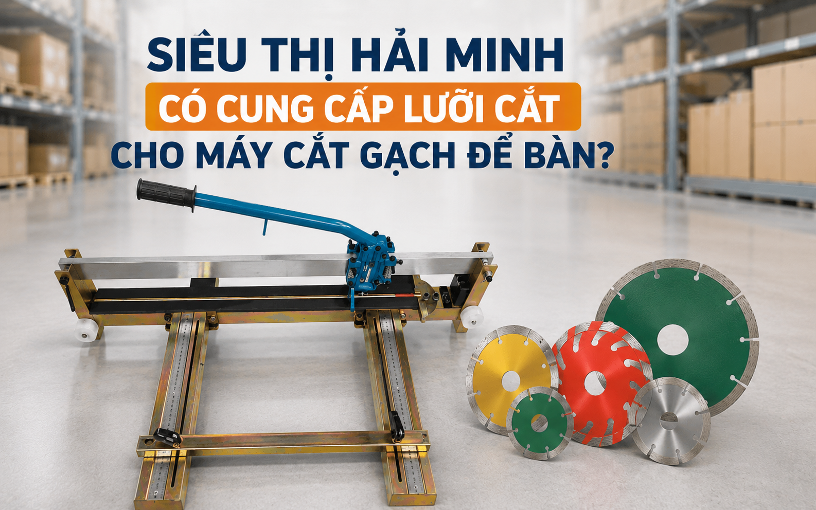 Máy cắt gạch chính hãng, giá rẻ tại Siêu Thị Hải Minh