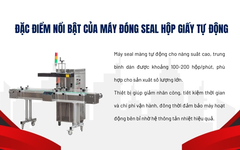 Đặc điểm nổi bật của máy đóng seal hộp giấy tự động