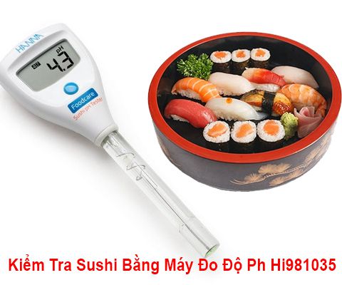 Kiểm Tra Sushi Bằng Máy Đo Độ Ph Hi981035
