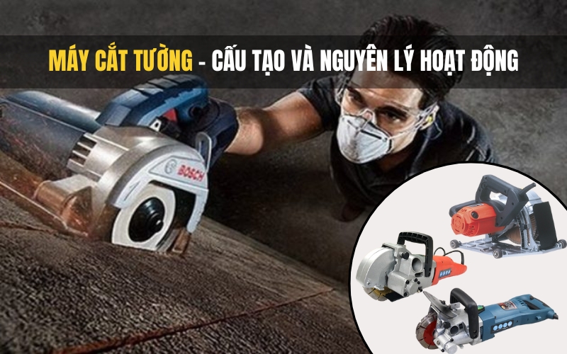 Máy Cắt Tường - Cấu Tạo Và Nguyên Lý Hoạt Động