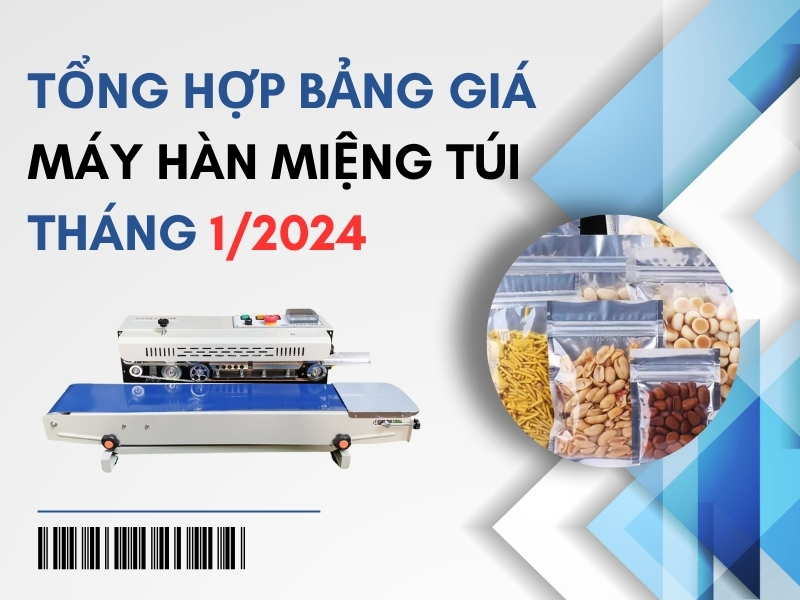 Tổng hợp bảng giá máy hàn miệng túi tháng 1/2024