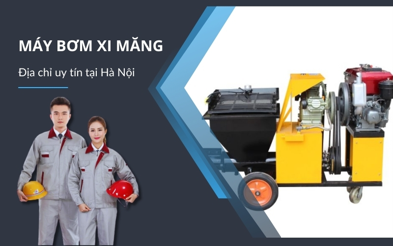 Địa chỉ cung cấp máy bơm xi măng uy tín tại Hà Nội