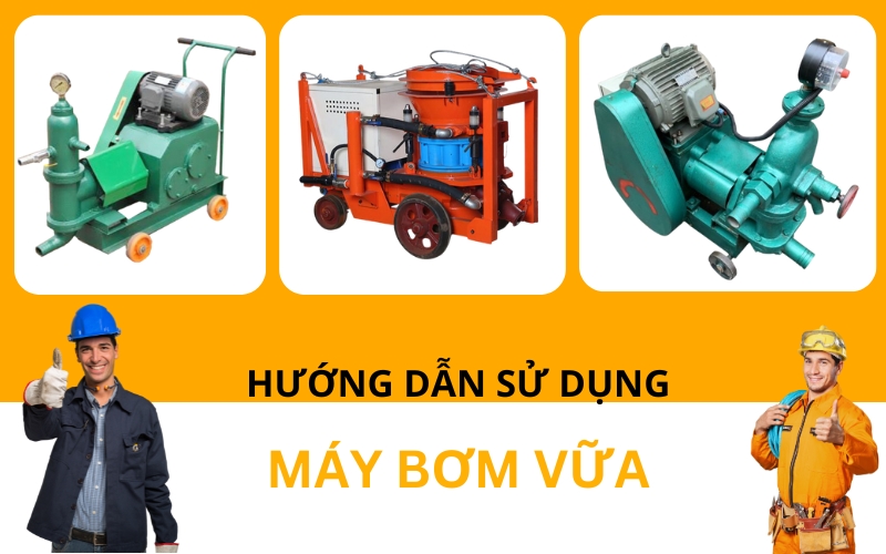 hướng dẫn sử dụng máy bơm vữa chi tiết