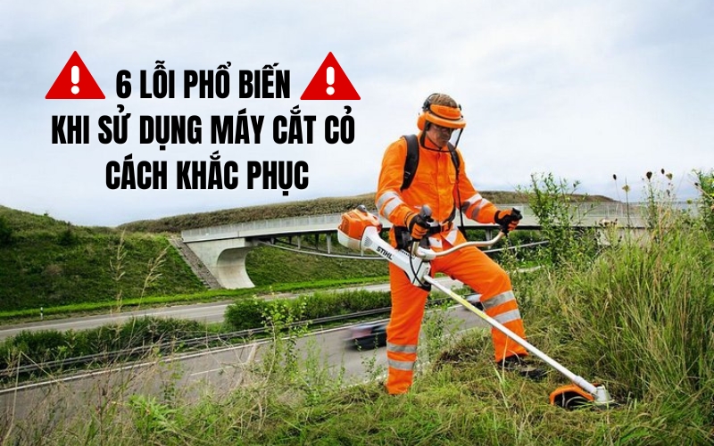 6 Lỗi Phổ Biến Khi Sử Dụng Máy Cắt Cỏ - Cách Khắc Phục