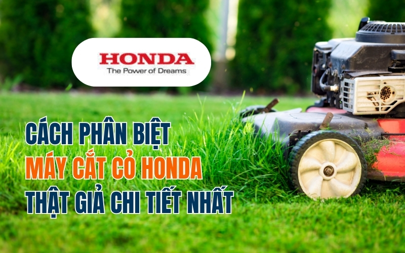 Cách phân biệt máy cắt cỏ Honda thật giả chi tiết nhất 