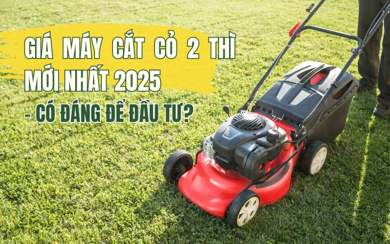 Giá Máy Cắt Cỏ 2 Thì Mới Nhất 2025 – Có Đáng Để Đầu Tư?
