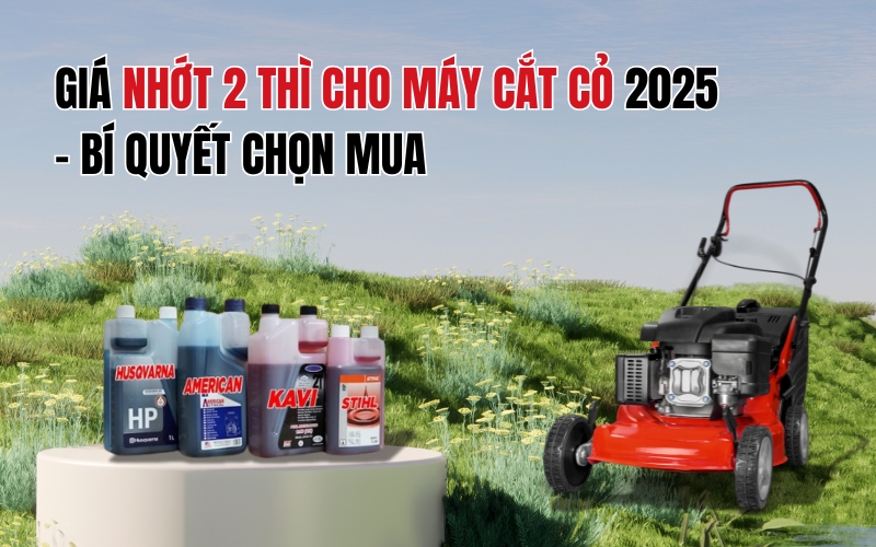 Giá Nhớt 2 Thì Cho Máy Cắt Cỏ 2025 – Bí Quyết Chọn Mua