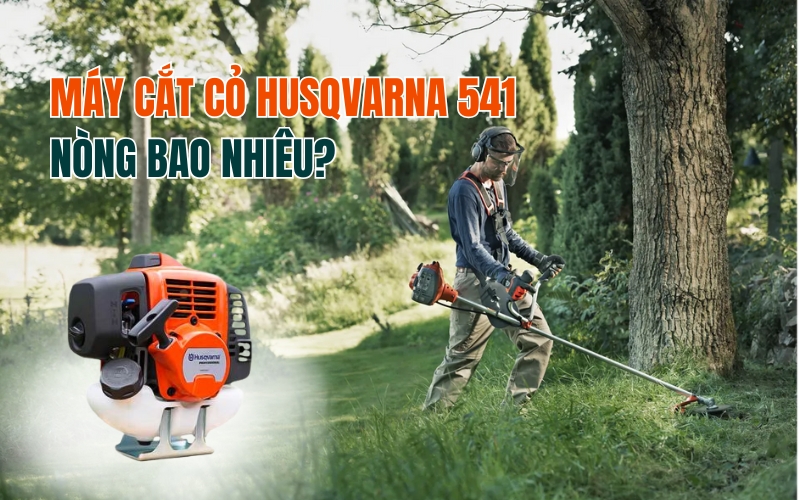 Máy cắt cỏ Husqvarna 541 nòng bao nhiêu?