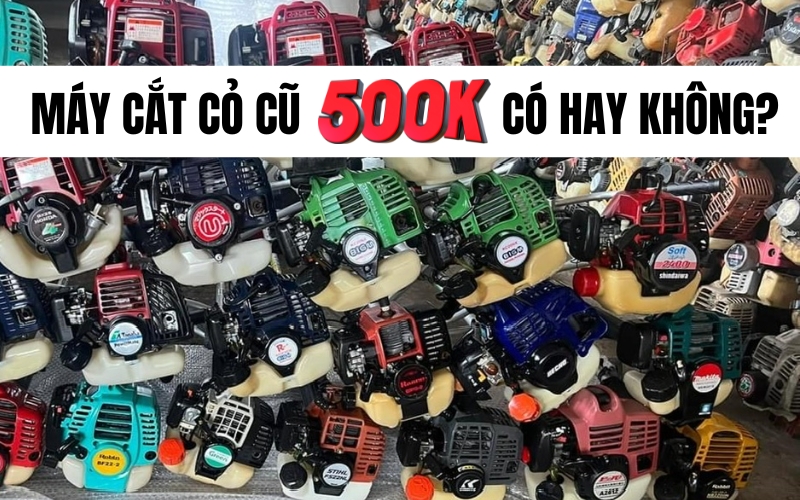 Máy cắt cỏ cũ 500k có hay không?