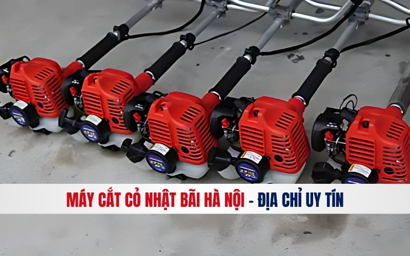 Máy cắt cỏ nhật bãi Hà Nội - địa chỉ uy tín