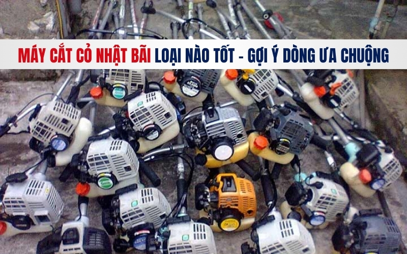 Máy cắt cỏ nhật bãi loại nào tốt - gợi ý dòng ưa chuộng
