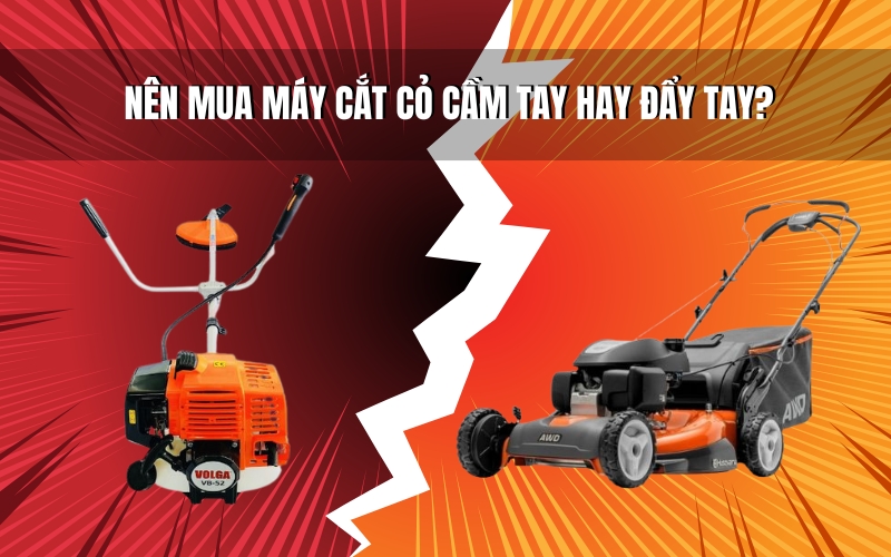 Nên Mua Máy Cắt Cỏ Cầm Tay Hay Đẩy Tay
