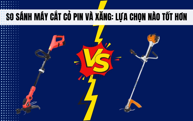 So Sánh Máy Cắt Cỏ Pin và Xăng: Lựa Chọn Nào Tốt Hơn Cho Bạn