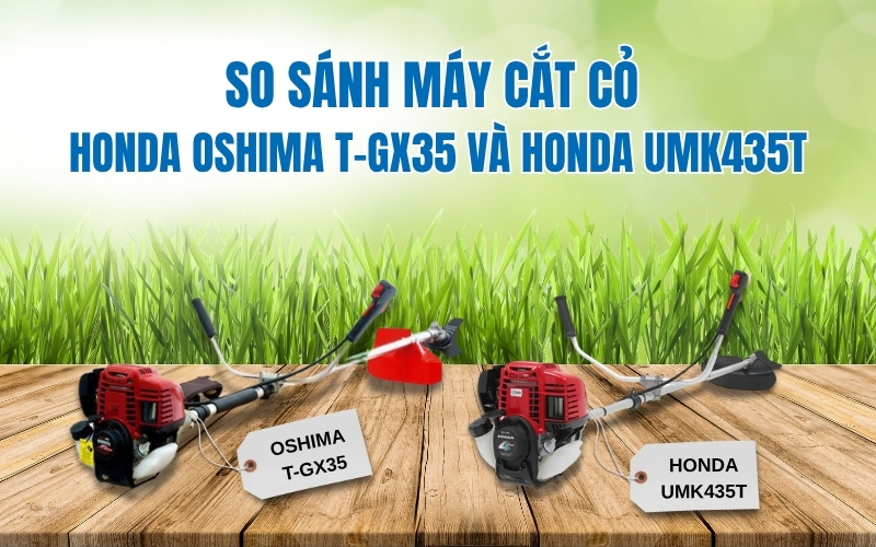 So sánh máy cắt cỏ Honda Oshima T-GX35 và Honda UMK435T